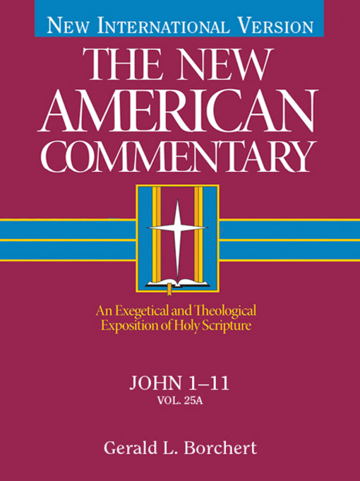 Title details for John 1-11: an Exegetical and Theological Exposition of Holy Scripture by Gerald  L. Borchert - Available